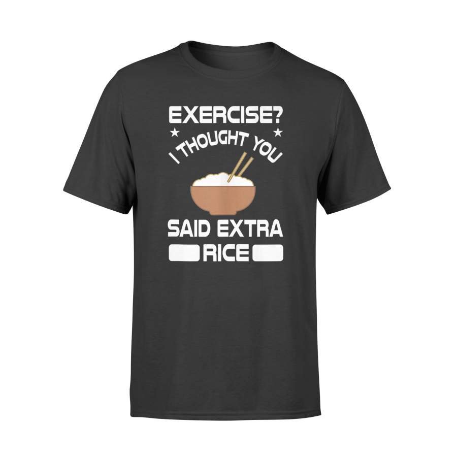 Exercise? I Thought You Said Extra Rice T-Shirt