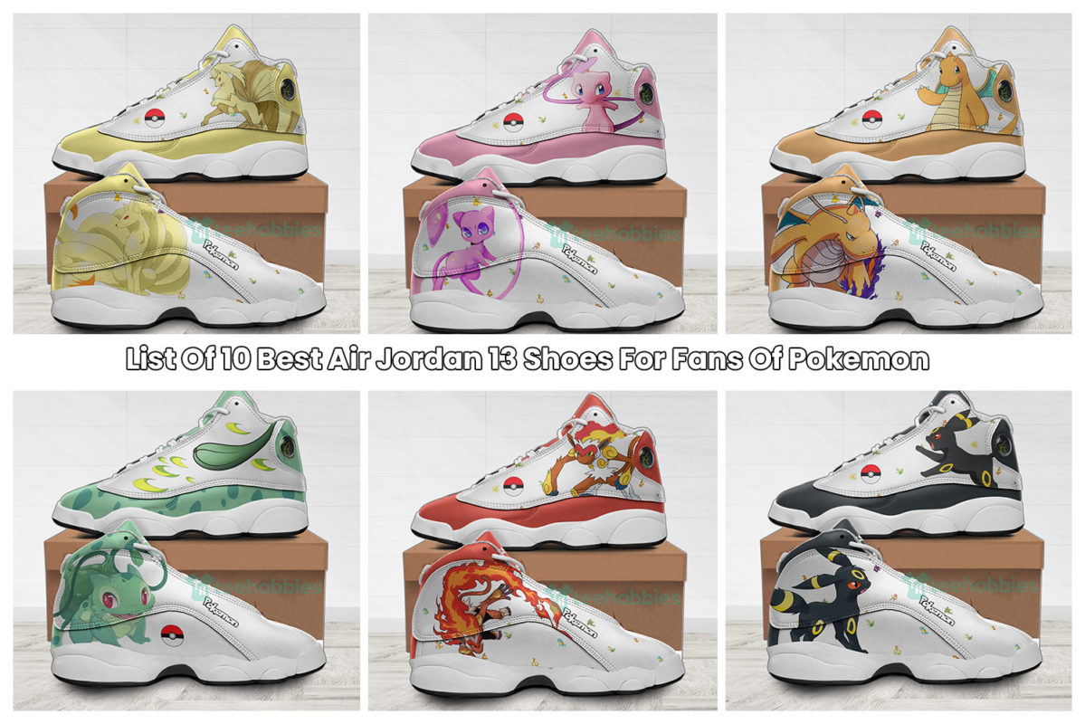 List Of 10 Best Air Jordan 13 Shoes For Fans Of Pokemon