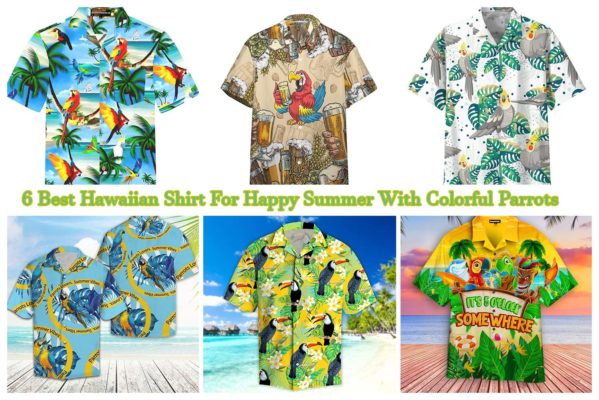 6 Best Hawaiian Shirt For Happy Summer With Colorful Parrots