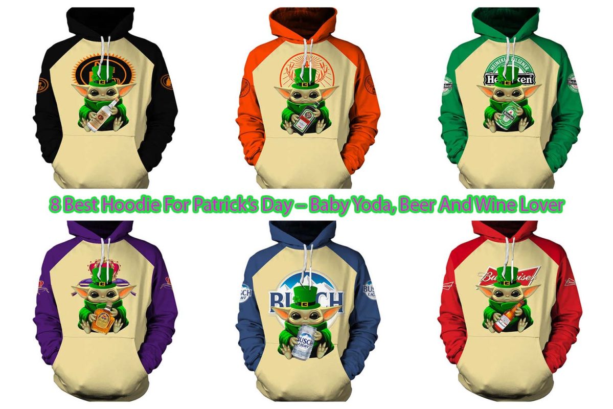8 Best Hoodie For Patrick’s Day – Baby Yoda, Beer And Wine Lover