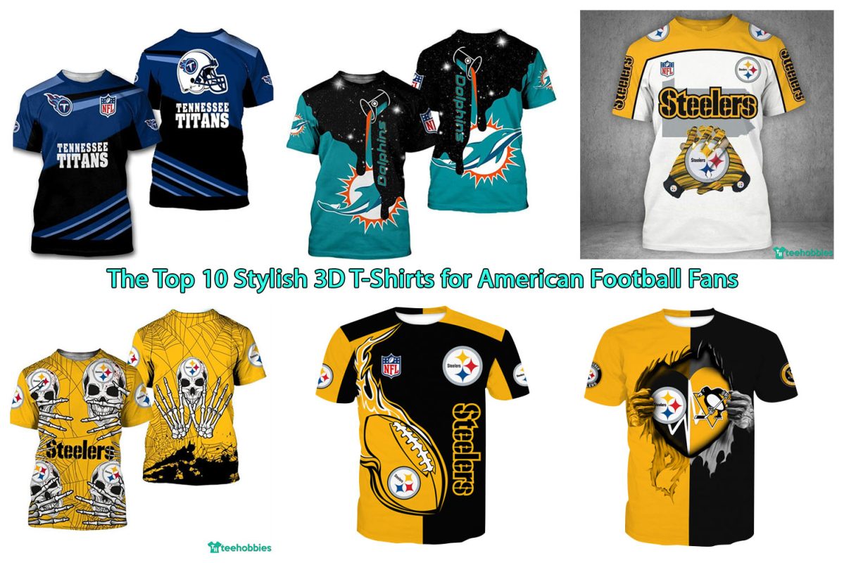 The Top 10 Stylish 3D T-Shirts for American Football Fans