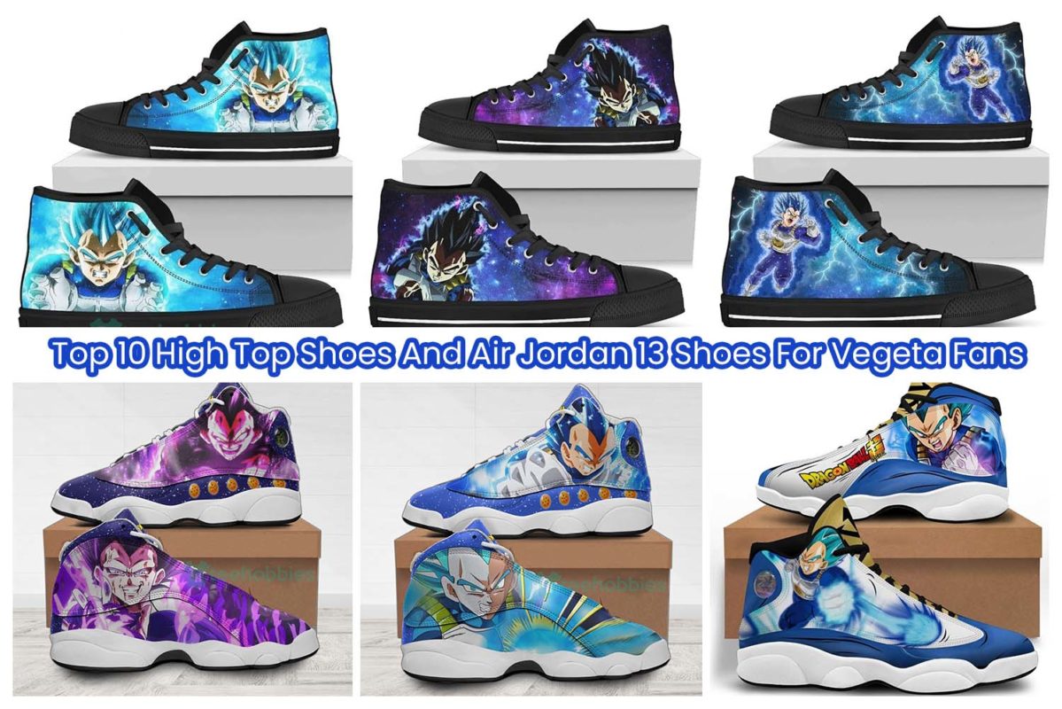 Top 10 High Top Shoes And Air Jordan 13 Shoes For Vegeta Fans