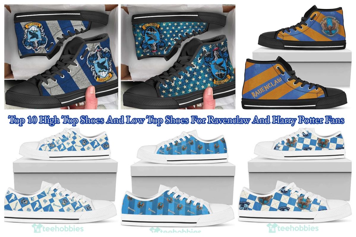 Top 10 High Top Shoes And Low Top Shoes For Ravenclaw And Harry Potter Fans