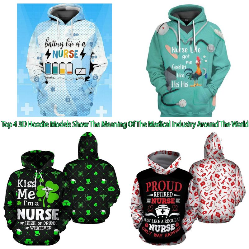 Top 4 3D Hoodie Models Show The Meaning Of The Medical Industry Around The World