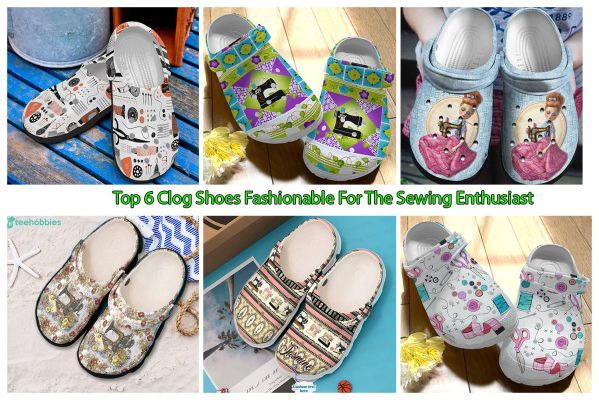 Top 6 Clog Shoes Fashionable For The Sewing Enthusiast