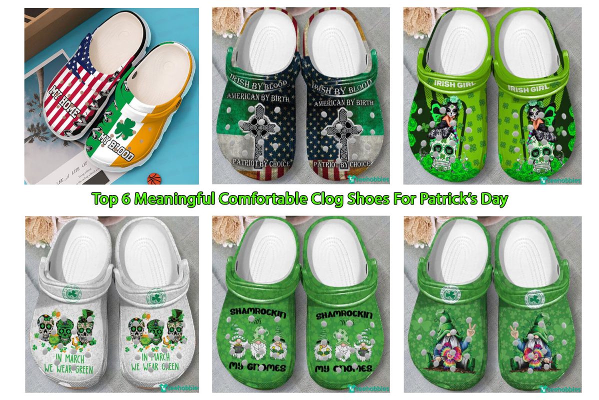 Top 6 Meaningful Comfortable Clog Shoes For Patrick’s Day