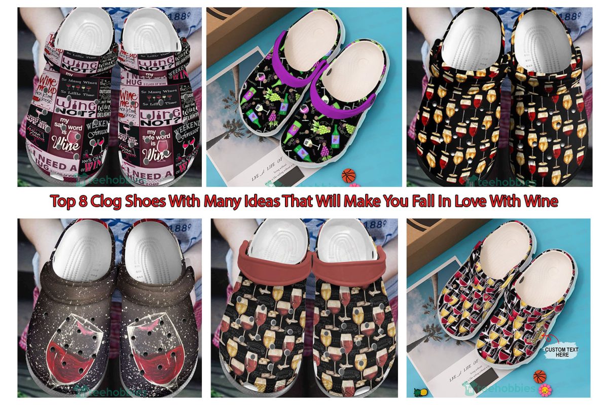 Top 8 Clog Shoes With Many Ideas That Will Make You Fall In Love With Wine