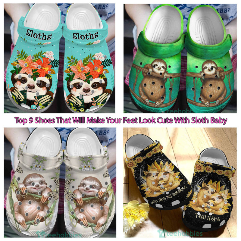 Top 9 Shoes That Will Make Your Feet Look Cute With Sloth Baby