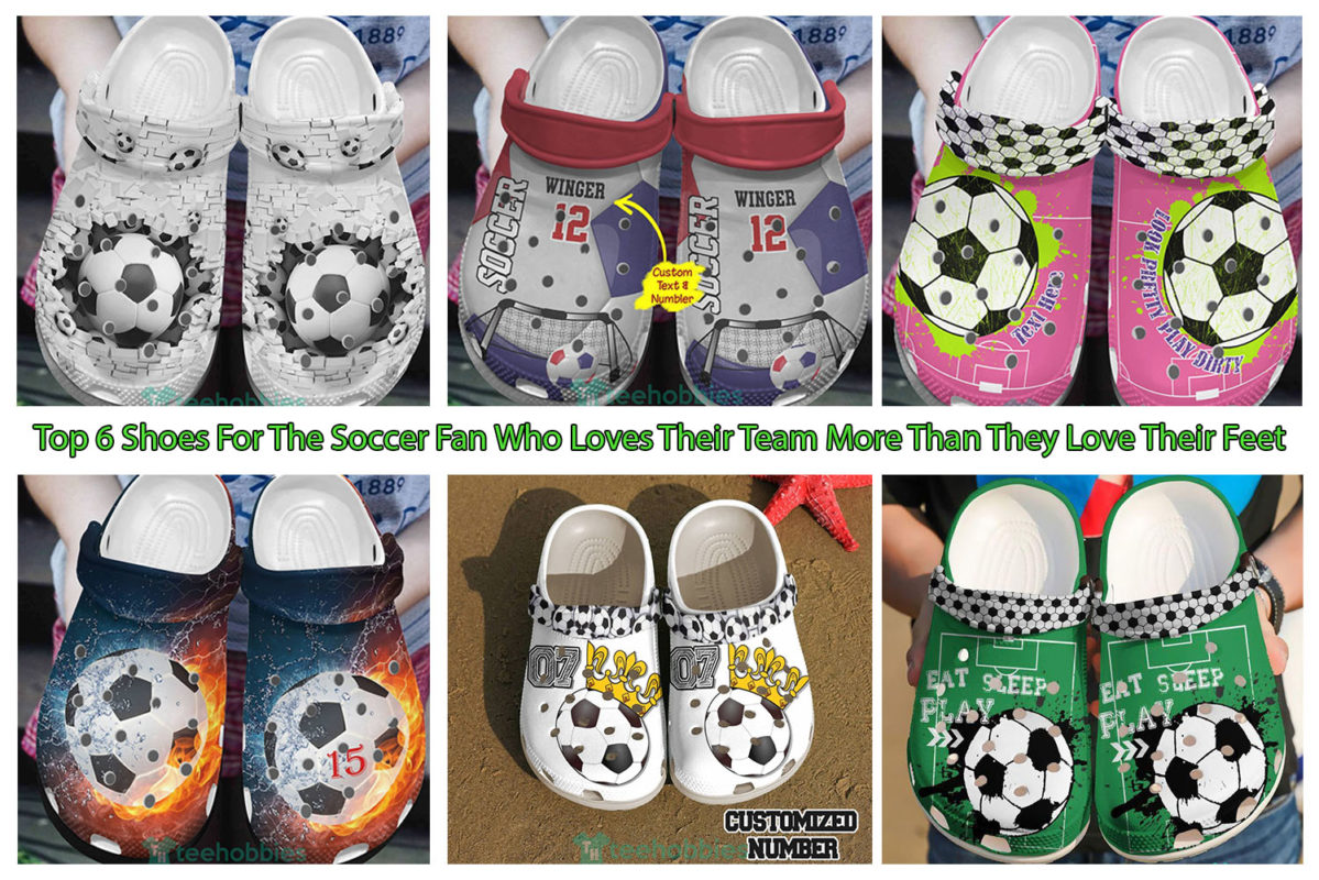Top 6 Shoes For The Soccer Fan Who Loves Their Team More Than They Love Their Feet