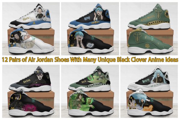 12 Pairs of Air Jordan Shoes With Many Unique Black Clover Anime Ideas