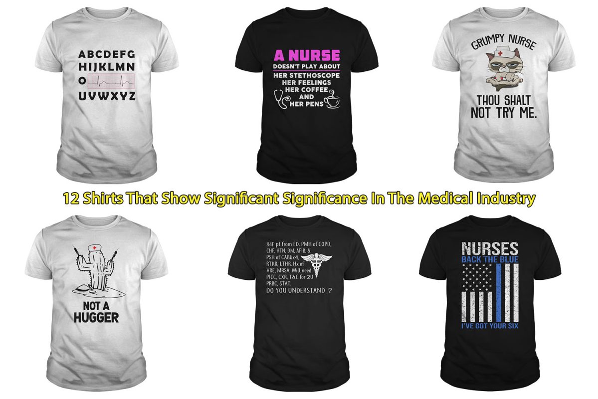 12 Shirts That Show Significant Significance In The Medical Industry