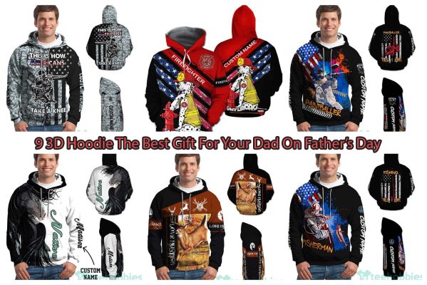 9 3D Hoodie The Best Gift For Your Dad On Father’s Day