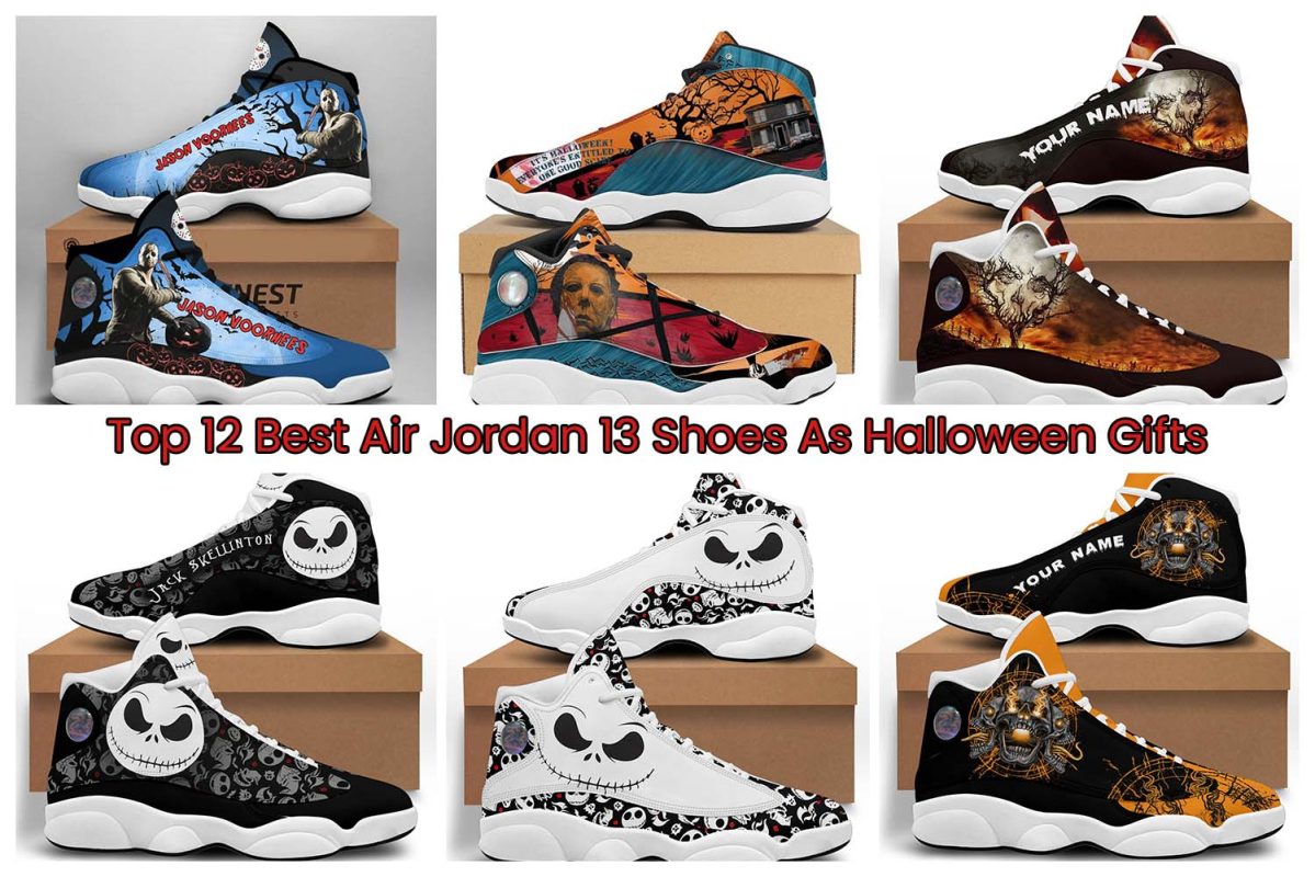 Top 12 Best Air Jordan 13 Shoes As Halloween Gifts