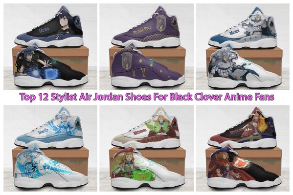 Top 12 Stylist Air Jordan Shoes For Black Clover Anime Fans