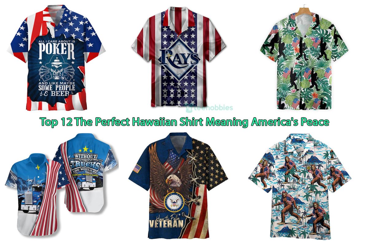 Top 12 The Perfect Hawaiian Shirt Meaning America's Peace