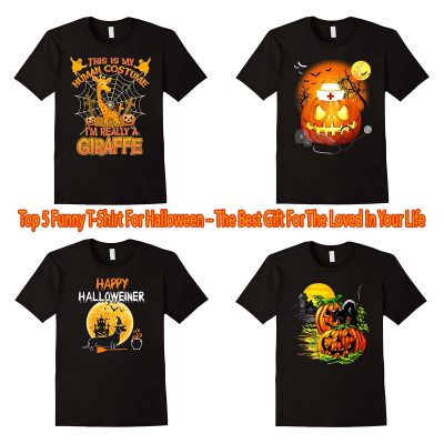 Top 5 Funny T-Shirt For Halloween – The Best Gift For The Loved In Your Life