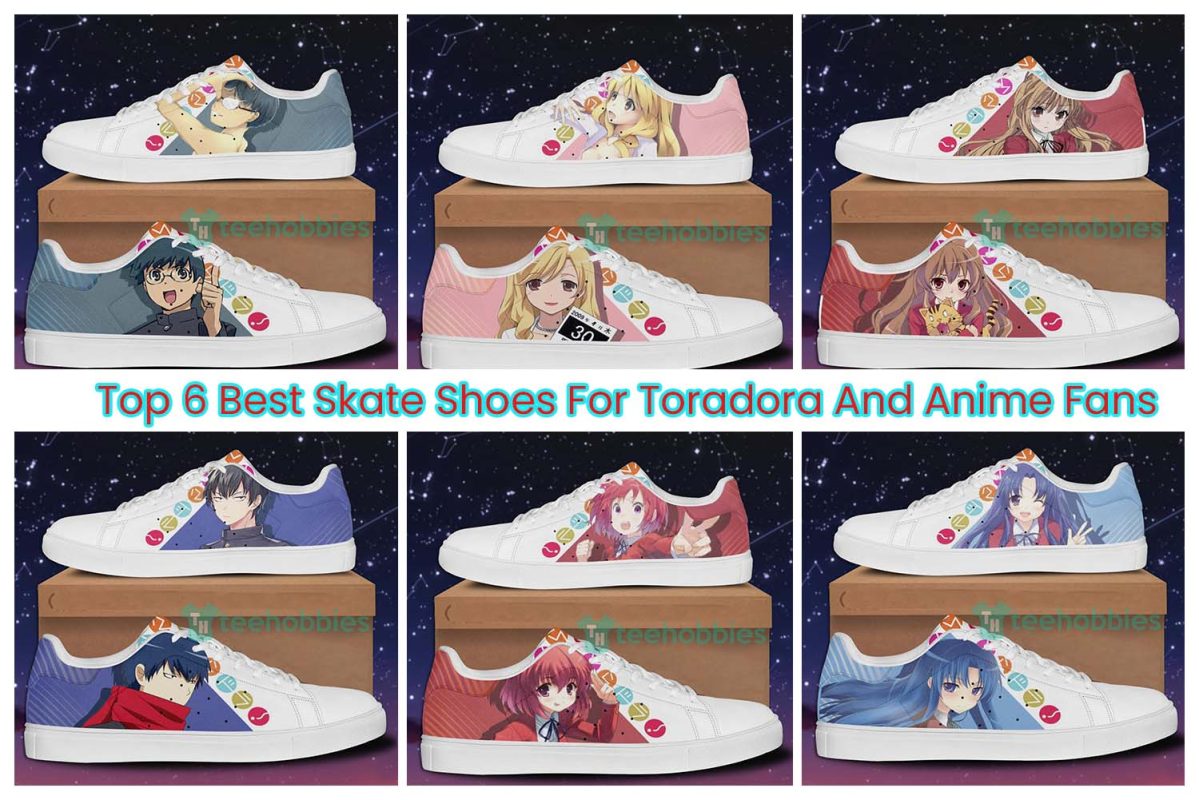 Top 6 Best Skate Shoes For Toradora And Anime Fans