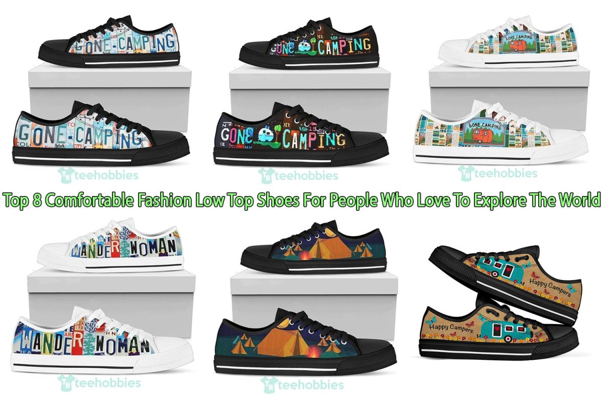 Top 8 Comfortable Fashion Low Top Shoes For People Who Love To Explore The World