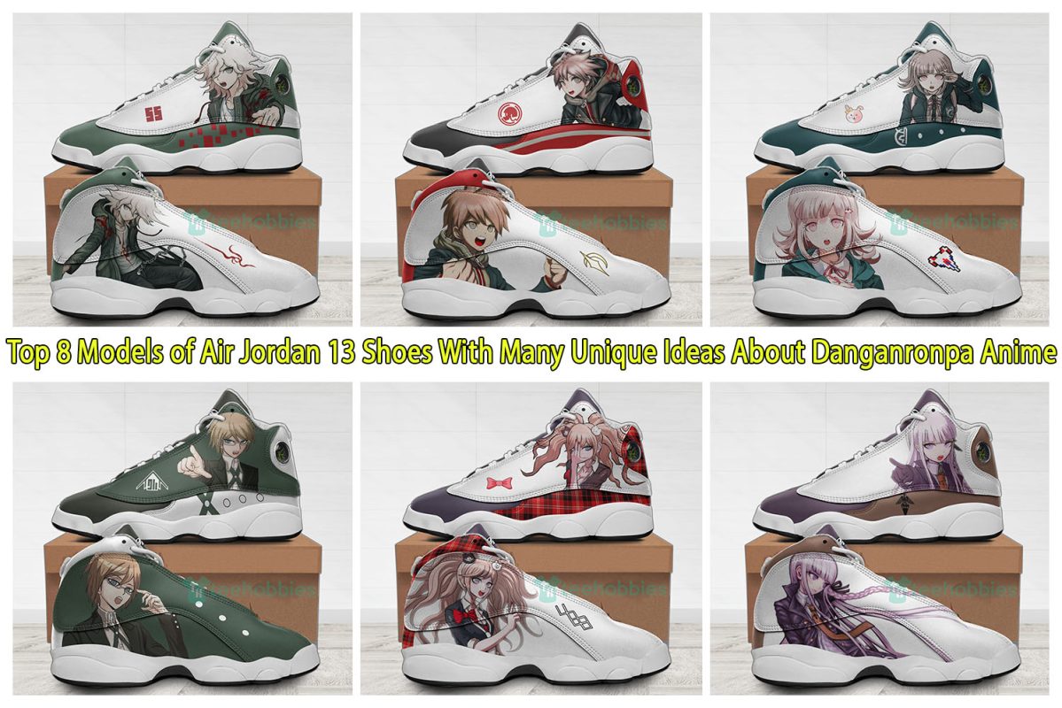 Top 8 Models of Air Jordan 13 Shoes With Many Unique Ideas About Danganronpa Anime