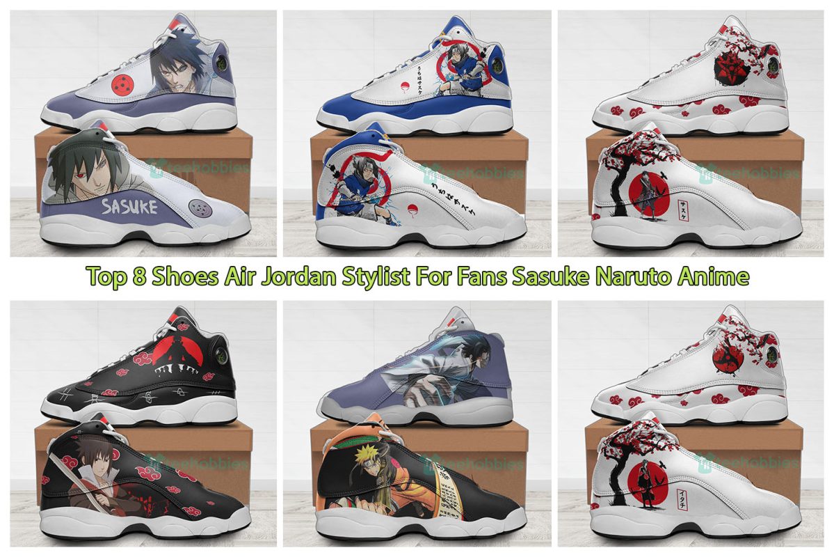 Top 8 Shoes Air Jordan Stylist For Fans Sasuke Naruto Anime