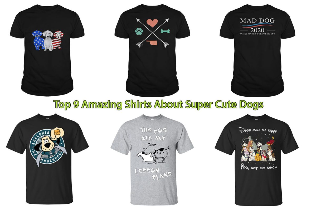 Top 9 Amazing Shirts About Super Cute Dogs