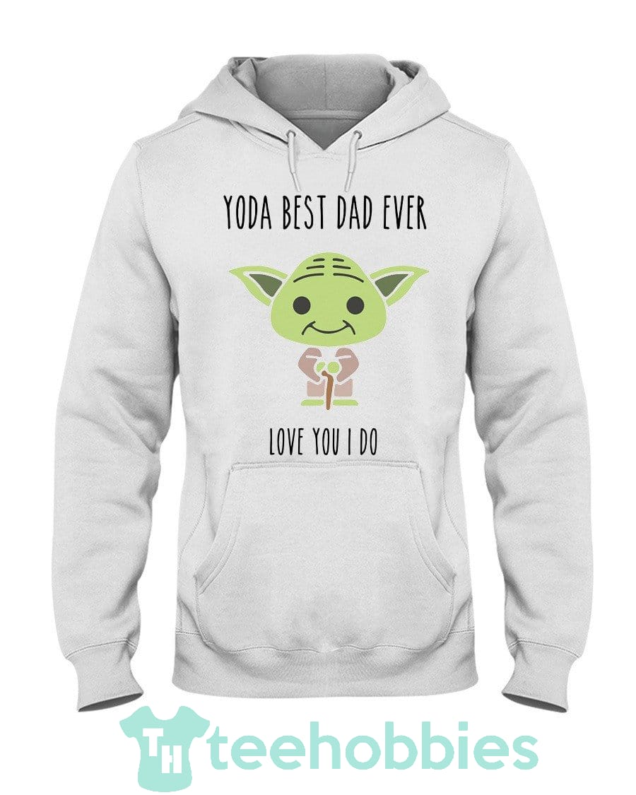 Baby Yoda Best Dad Ever Love You I Do T-Shirt Hoodie Sweatshirt Long Sleeves