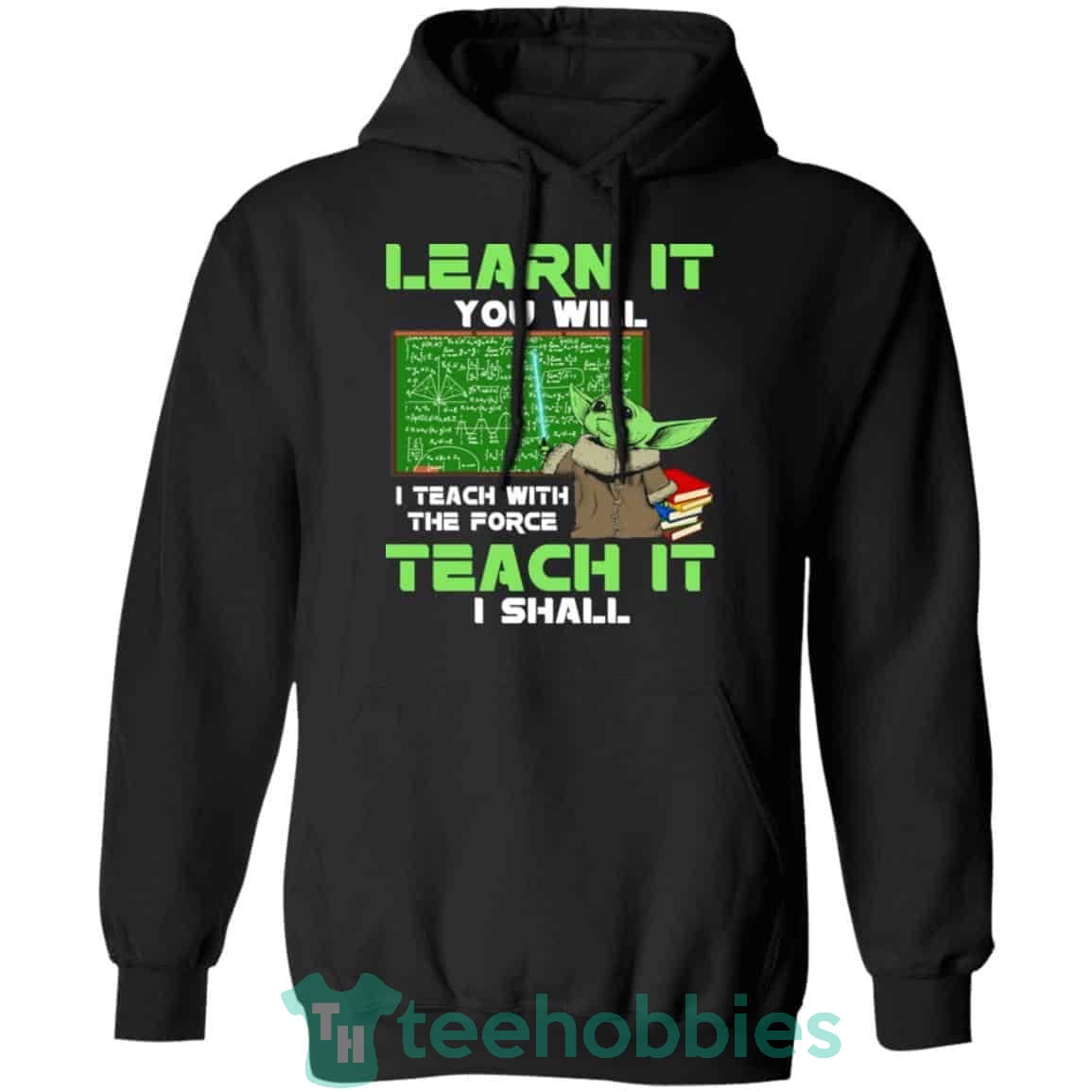 Baby Yoda Learn It You Will Teach It I Shall T-Shirt Hoodie Sweatshirt Long Sleeves
