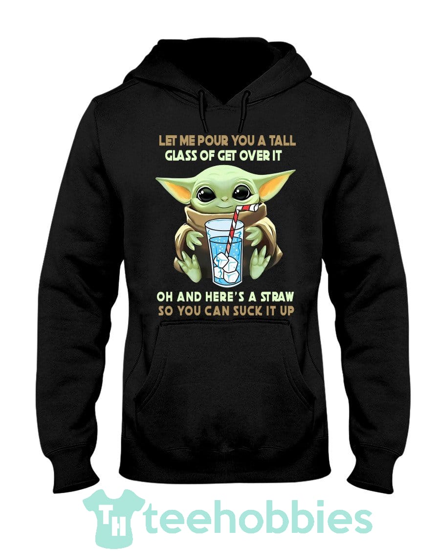 Baby Yoda Let Me Pour You A Tall Glass Of Get Over It Oh Shirt