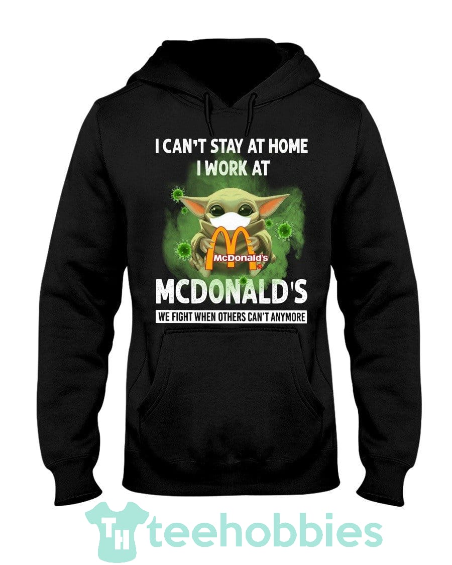 I Can't Stay Home I Work At Mcdonald's Baby Yoda Covid-19 T-Shirt Hoodie Sweatshirt Long Sleeves