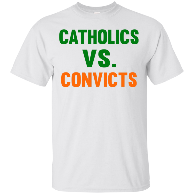 Catholics Vs Convicts Printed T-Shirt, Hoodie, Tank Top