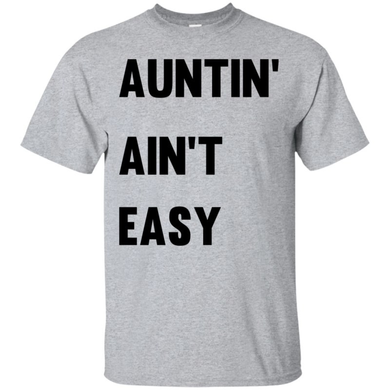 Aunt Shirt: Auntin’ Ain’t Easy T-Shirts, Hoodies, Long Sleeves
