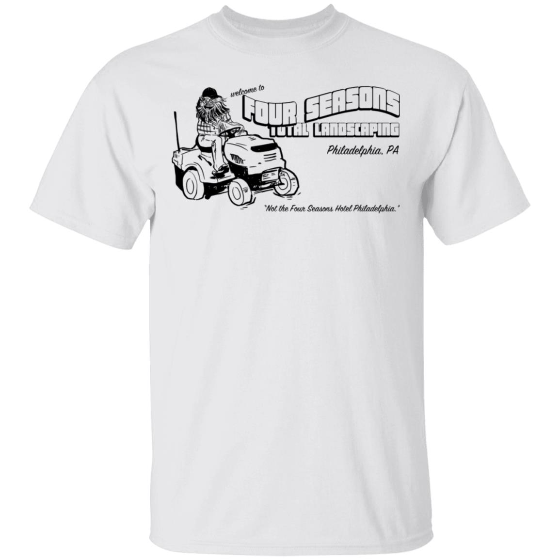 Welcome To Four Seasons Total Landscaping Philadelphia Shirt