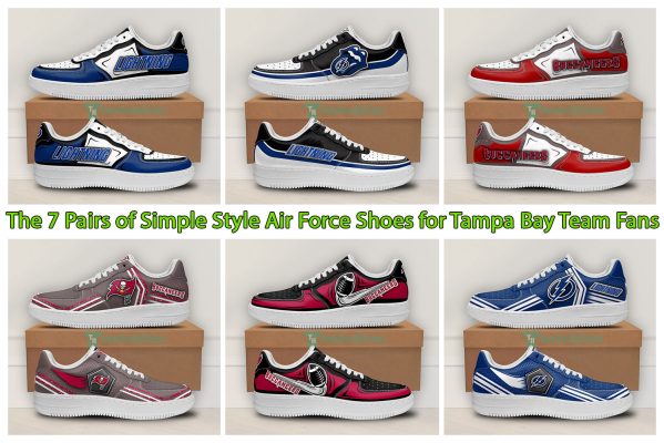 The 7 Pairs of Simple Style Air Force Shoes for Tampa Bay Team Fans