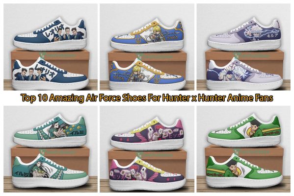 Top 10 Amazing Air Force Shoes For Hunter x Hunter Anime Fans