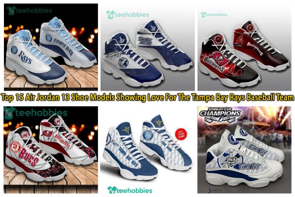 Top 15 Air Jordan 13 Shoe Models Showing Love For The Tampa Bay Rays Baseball Team