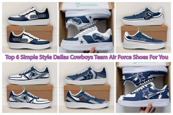 Top 6 Simple Style Dallas Cowboys Team Air Force Shoes For You