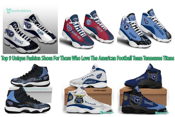 Top 9 Unique Fashion Shoes For Those Who Love The American Football Team Tennessee Titans