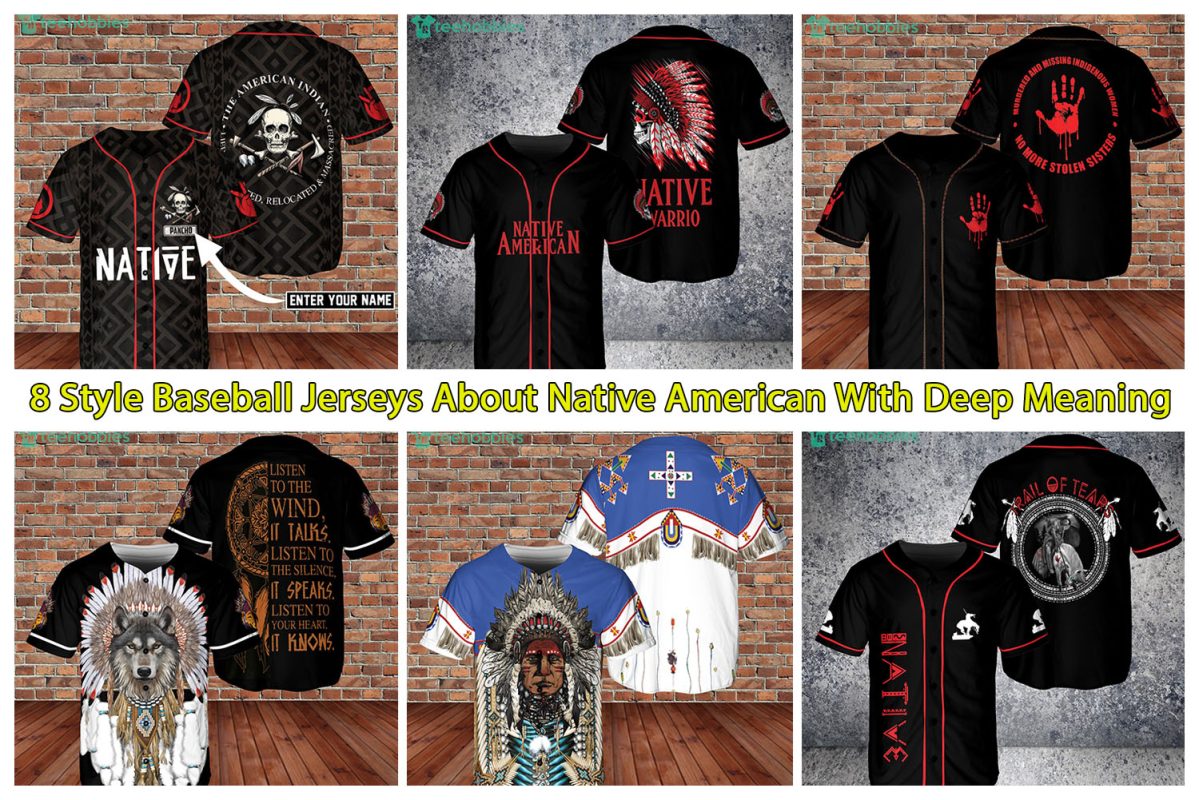 8 Style Baseball Jerseys About Native American With Deep Meaning