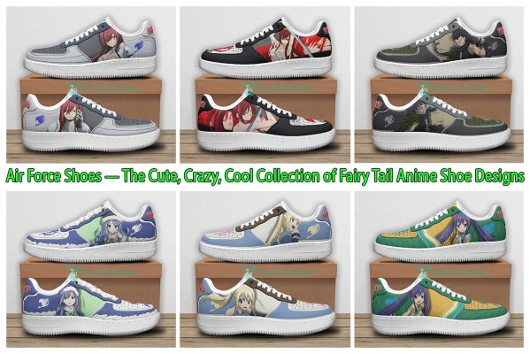 Air Force Shoes — The Cute, Crazy, Cool Collection of Fairy Tail Anime Shoe Designs