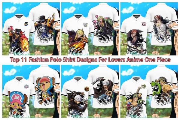 Top 11 Fashion Polo Shirt Designs For Lovers Anime One Piece