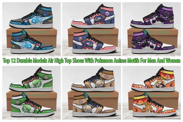 Top 12 Durable Models Air High Top Shoes With Pokemon Anime Motifs For Men And Women