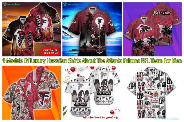 9 Models Of Luxury Hawaiian Shirts About The Atlanta Falcons NFL Team For Men