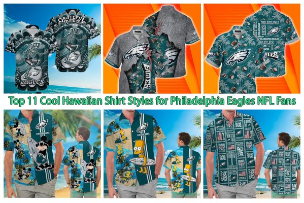 Top 11 Cool Hawaiian Shirt Styles for Philadelphia Eagles NFL Fans