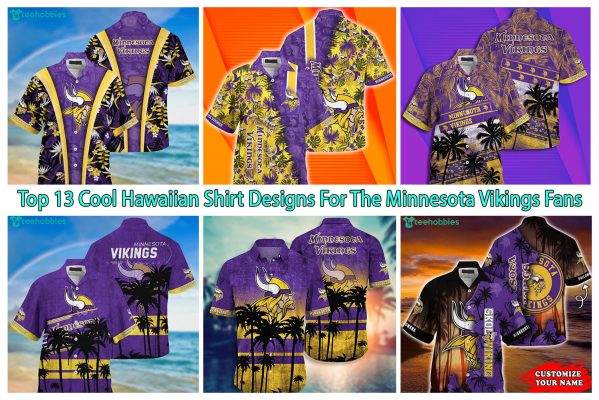 Top 13 Cool Hawaiian Shirt Designs For The Minnesota Vikings Fans