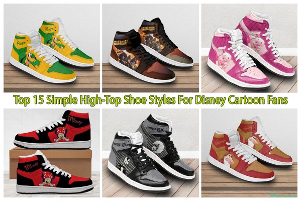 Top 15 Simple High-Top Shoe Styles For Disney Cartoon Fans