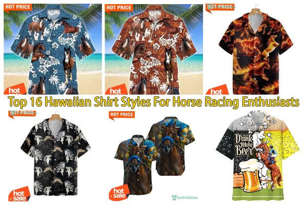 Top 16 Hawaiian Shirt Styles For Horse Racing Enthusiasts