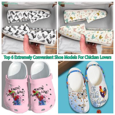 Top 6 Extremely Convenient Shoe Models For Chicken Lovers