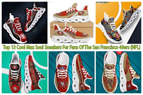 Top 13 Cool Max Soul Sneakers For Fans Of The San Francisco 49ers (NFL)