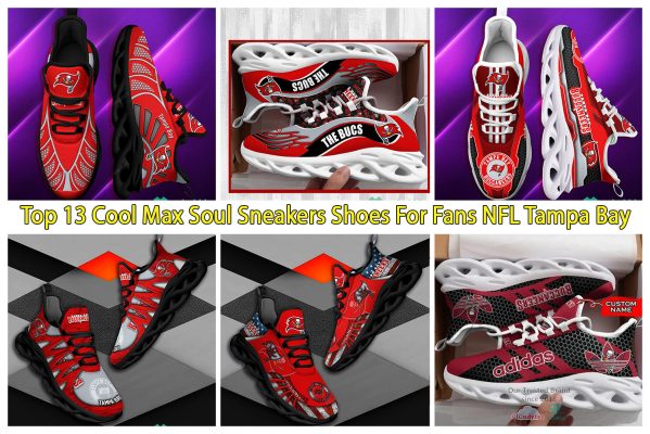 Top 13 Cool Max Soul Sneakers Shoes For Fans NFL Tampa Bay