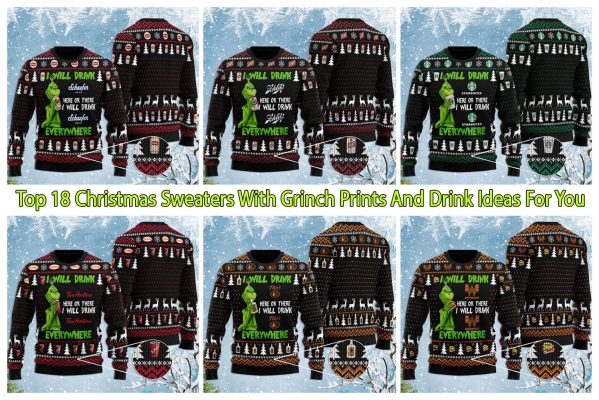 Top 18 Christmas Sweaters With Grinch Prints And Drink Ideas For You